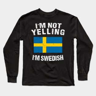 I'm Not Yelling I'm Swedish Long Sleeve T-Shirt